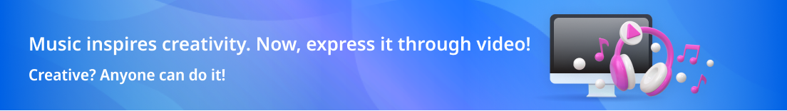 Music inspires creativity. Now, express it through video! Creative? Anyone can do it!